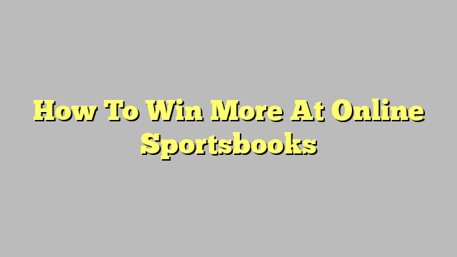 How To Win More At Online Sportsbooks