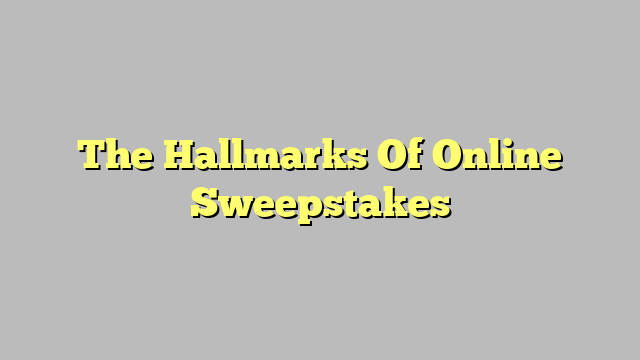 The Hallmarks Of Online Sweepstakes